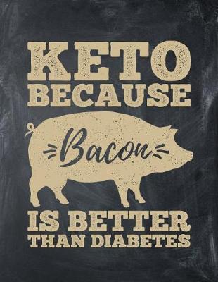 Book cover for Keto Because Bacon Is Better Than Diabetes