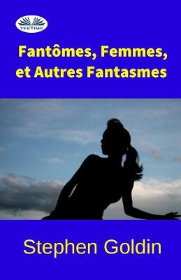 Book cover for Fantômes, Femmes, et Autres Fantasmes
