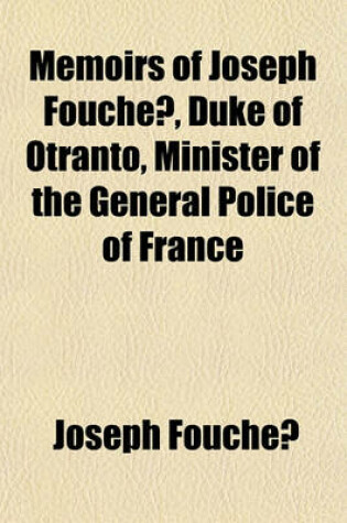 Cover of Memoirs of Joseph Fouche, Duke of Otranto, Minister of the General Police of France