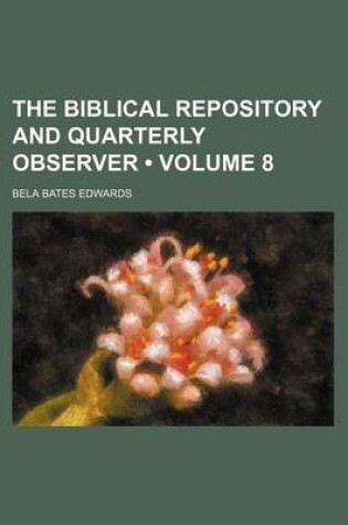 Cover of The Biblical Repository and Quarterly Observer (Volume 8)