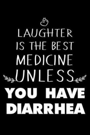 Cover of Laughter Is The Best Medicine Unless You Have Diarrhea