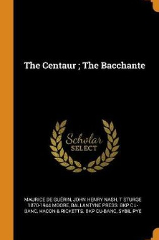 Cover of The Centaur; The Bacchante