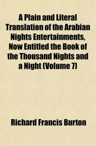 Cover of A Plain and Literal Translation of the Arabian Nights Entertainments, Now Entitled the Book of the Thousand Nights and a Night (Volume 7)