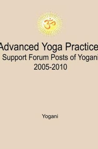Cover of Advanced Yoga Practices Support Forum Posts of Yogani, 2005-2010