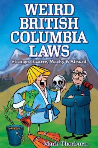 Cover of Weird British Columbia Laws