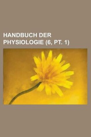 Cover of Handbuch Der Physiologie (6, PT. 1 )