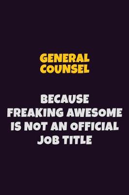 Book cover for General Counsel, Because Freaking Awesome Is Not An Official Job Title