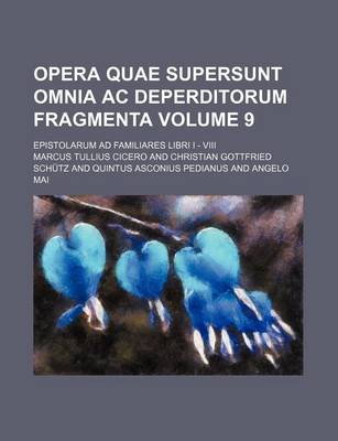 Book cover for Opera Quae Supersunt Omnia AC Deperditorum Fragmenta Volume 9; Epistolarum Ad Familiares Libri I - VIII