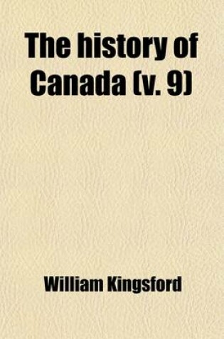 Cover of The History of Canada; Canada Under British Rule Volume 9