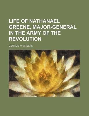 Book cover for Life of Nathanael Greene, Major-General in the Army of the Revolution