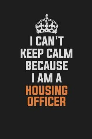 Cover of I Can't Keep Calm Because I Am a Housing Officer