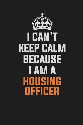 Book cover for I Can't Keep Calm Because I Am a Housing Officer