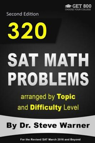 Cover of 320 SAT Math Problems Arranged by Topic and Difficulty Level, 2nd Edition