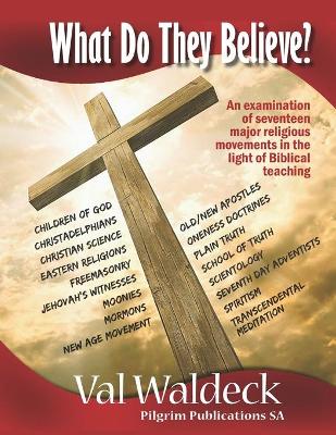 Book cover for What Do They Believe? An Examination of 17 Major Religious Movements