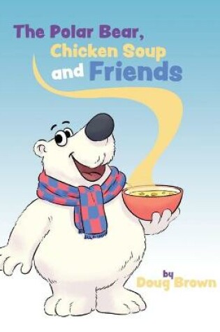 Cover of The Polar Bear, Chicken Soup and Friends