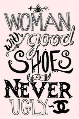 Cover of A WOMAN with good SHOES is NEVER UGLY