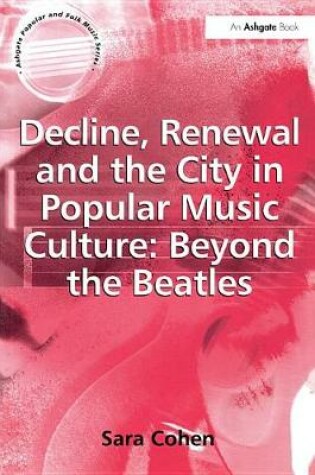 Cover of Decline, Renewal and the City in Popular Music Culture: Beyond the Beatles