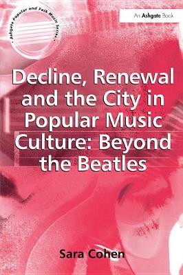 Book cover for Decline, Renewal and the City in Popular Music Culture: Beyond the Beatles