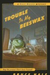 Book cover for Trouble Is My Beeswax