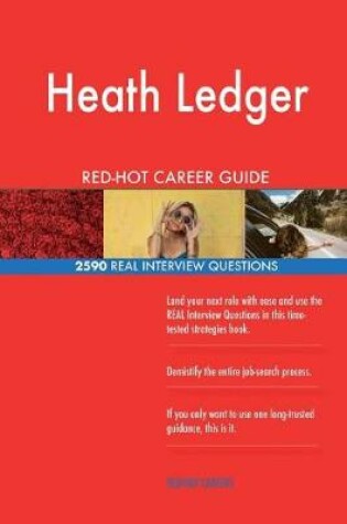 Cover of Heath Ledger RED-HOT Career Guide; 2590 REAL Interview Questions