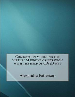 Book cover for Combustion Modeling for Virtual Si Engine Calibration with the Help of 0d/3D