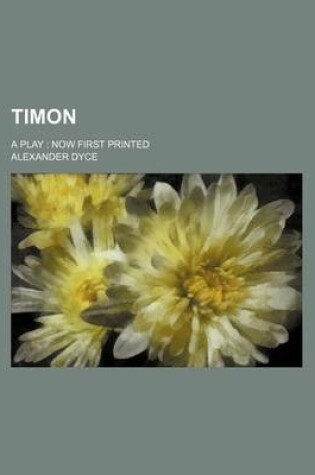 Cover of Timon; A Play Now First Printed