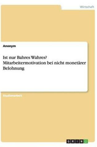 Cover of Ist nur Bahres Wahres? Mitarbeitermotivation bei nicht monetärer Belohnung