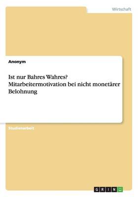 Book cover for Ist nur Bahres Wahres? Mitarbeitermotivation bei nicht monetärer Belohnung