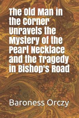Book cover for The Old Man in the Corner Unravels the Mystery of the Pearl Necklace and the Tragedy in Bishop's Road