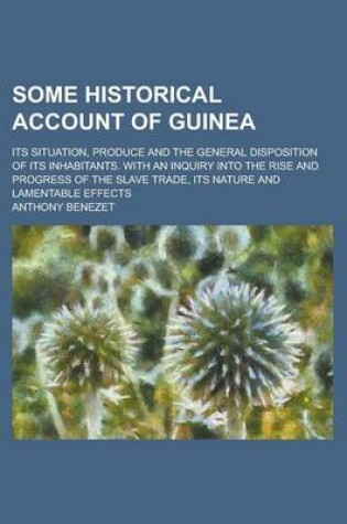 Cover of Some Historical Account of Guinea; Its Situation, Produce and the General Disposition of Its Inhabitants. with an Inquiry Into the Rise and Progress O