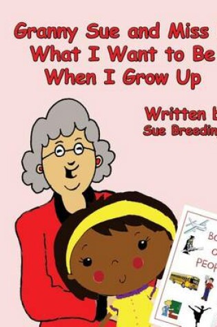 Cover of Granny Sue and Miss D What I Want to Be When I Grow Up