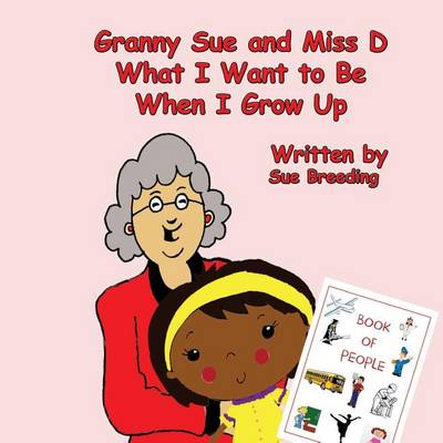 Book cover for Granny Sue and Miss D What I Want to Be When I Grow Up