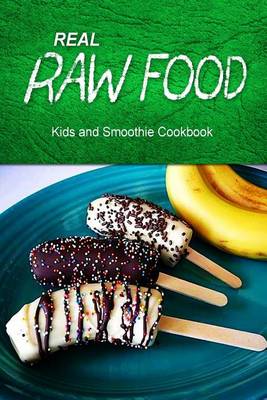 Book cover for Real Raw Food - Kids and Smoothie Cookbook