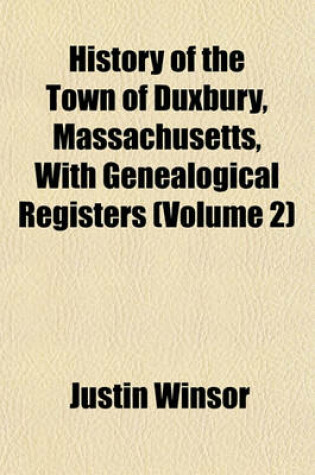 Cover of History of the Town of Duxbury, Massachusetts, with Genealogical Registers (Volume 2)