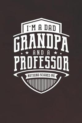 Book cover for I'm A Dad Grandpa & A Professor Nothing Scares Me