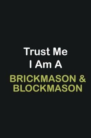 Cover of Trust Me I Am A Brickmason & Blockmason