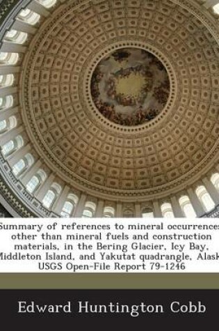 Cover of Summary of References to Mineral Occurrences, Other Than Mineral Fuels and Construction Materials, in the Bering Glacier, Icy Bay, Middleton Island, and Yakutat Quadrangle, Alaska