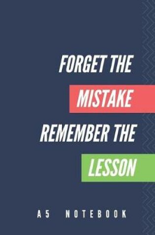 Cover of Forget The Mistake Remember The Lesson A5 Notebook