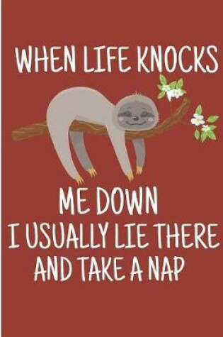 Cover of When Like Knocks Me Down I Usually Lie There And Take Nap