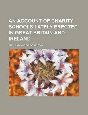 Book cover for An Account of Charity Schools Lately Erected in Great Britain and Ireland