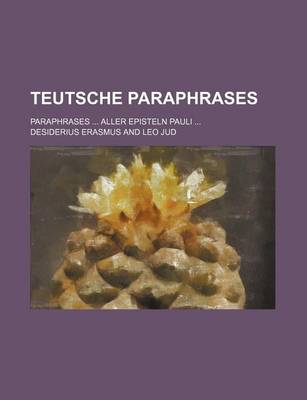 Book cover for Teutsche Paraphrases; Paraphrases Aller Episteln Pauli