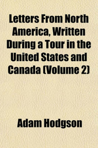 Cover of Letters from North America, Written During a Tour in the United States and Canada (Volume 2)