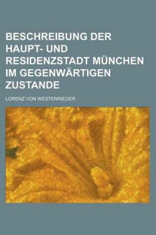 Cover of Beschreibung Der Haupt- Und Residenzstadt Munchen Im Gegenwartigen Zustande