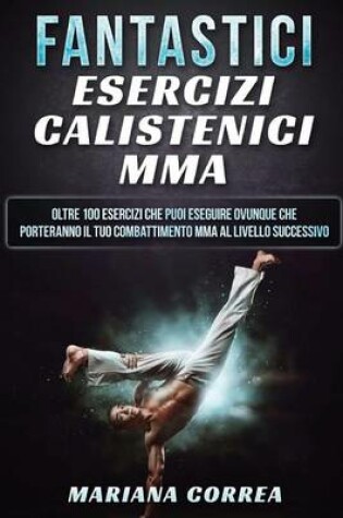 Cover of Fantastici Esercizi Calistenici Mma