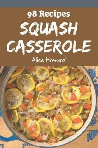 Cover of 98 Squash Casserole Recipes