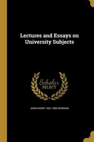 Cover of Lectures and Essays on University Subjects