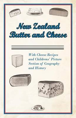 Book cover for New Zealand Butter and Cheese - With Cheese Recipes and Childrens' Picture Section of Geography and History