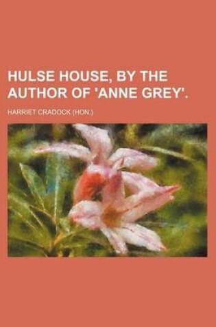 Cover of Hulse House, by the Author of 'Anne Grey'.