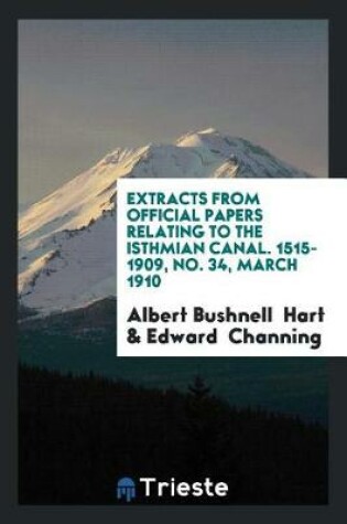 Cover of Extracts from Official Papers Relating to the Isthmian Canal. 1515-1909, No. 34, March 1910