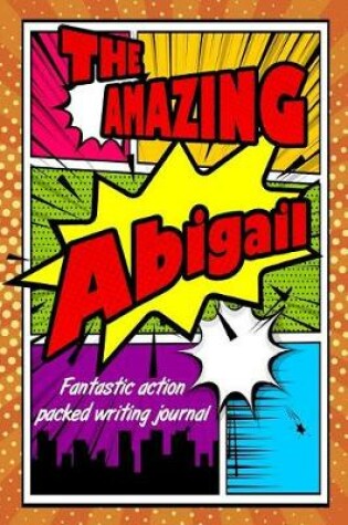 Cover of The Amazing Abigail Fantastic Action Packed Writing Journal